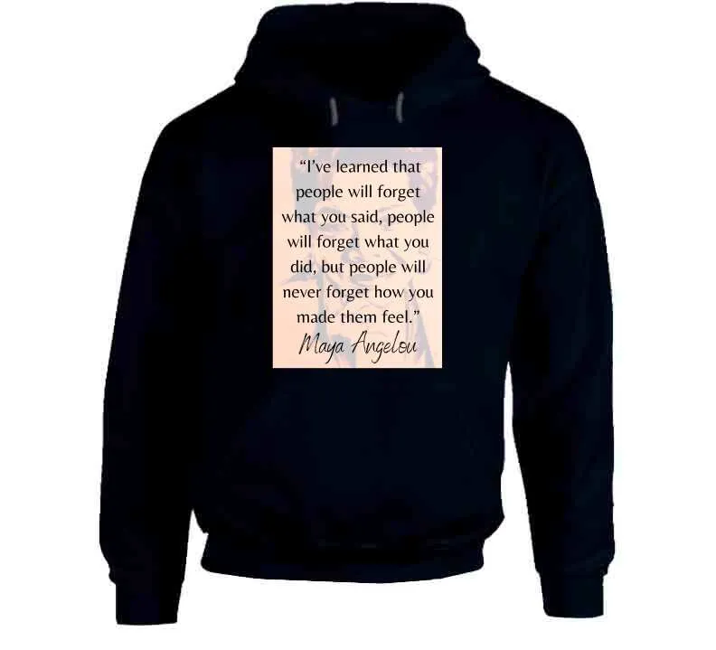 People Will Never Forget How You Made Them Feel Ladies T Shirt - Maya Angelou