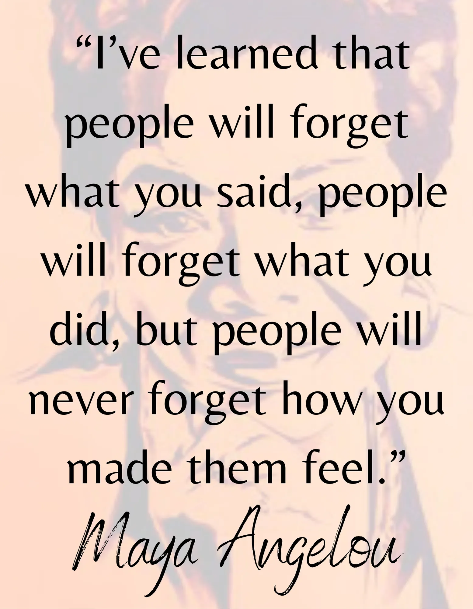People Will Never Forget How You Made Them Feel Ladies T Shirt - Maya Angelou