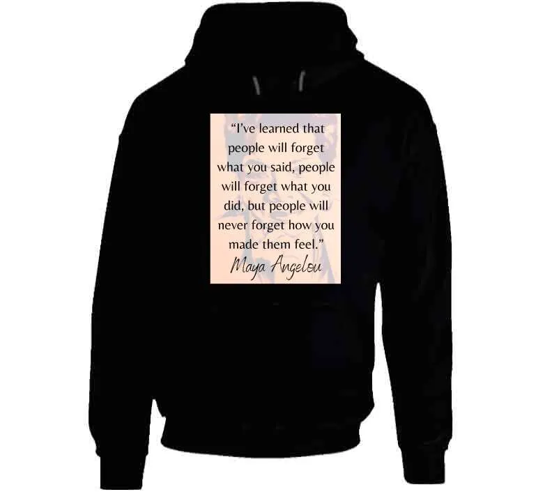 People Will Never Forget How You Made Them Feel Ladies T Shirt - Maya Angelou