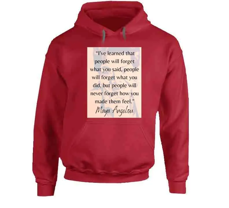 People Will Never Forget How You Made Them Feel Ladies T Shirt - Maya Angelou